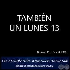 TAMBIÉN UN LUNES 13 - Por ALCIBÍADES GONZÁLEZ DELVALLE - Domingo, 19 de Enero de 2020